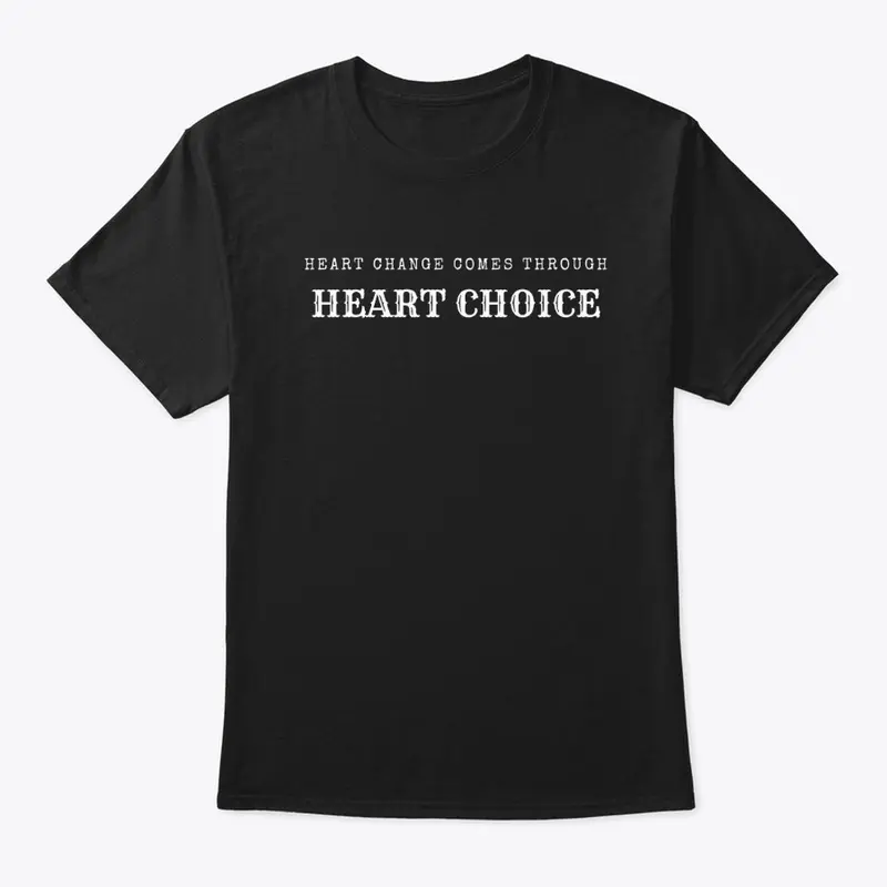 Heart Change Comes Through Heart Choice