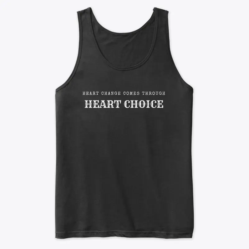 Heart Change Comes Through Heart Choice